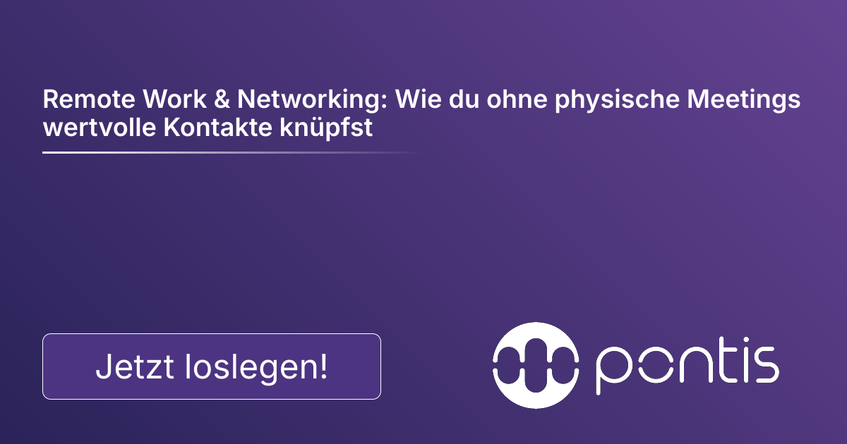 Remote Work & Networking: Wie du ohne physische Meetings wertvolle Kontakte knüpfst